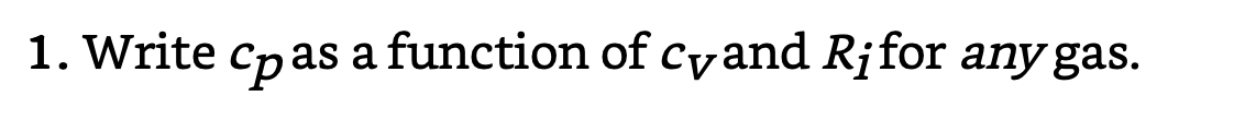 1. Write cpas
a function of cyand Rịfor any gas.
