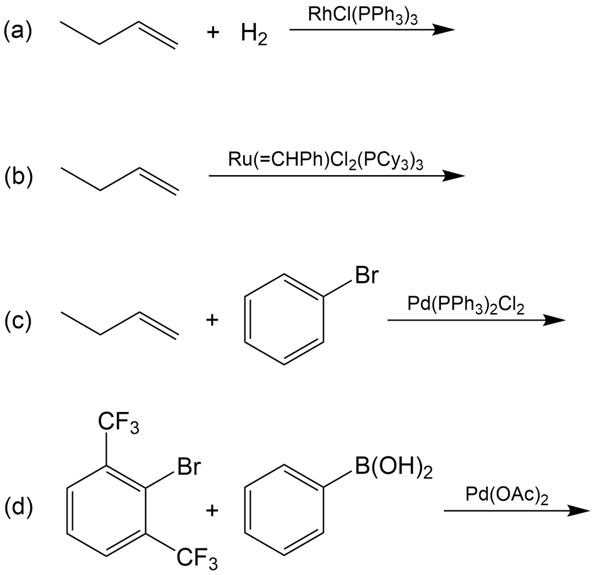 RhCI(PPH3)3
(a)
H2
Ru(=CHPH)Cl2(PCy3)3
(b)
Br
Pd(PPH3)2CI2
(c)
CF3
Br
B(OH)2
Pd(OAc)2
(d)
+
CF3
+
+
