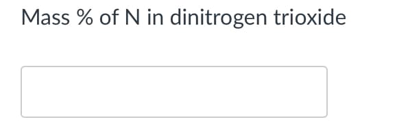 Mass % of N in dinitrogen trioxide
