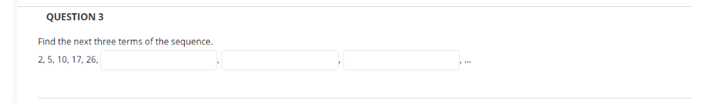 Find the next three terms of the sequence.
2, 5, 10, 17, 26,
