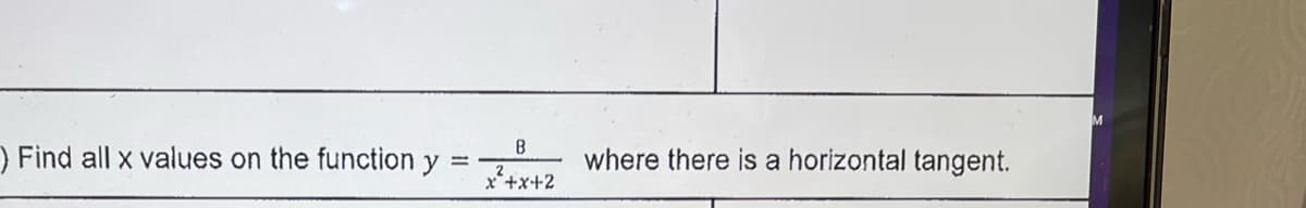 ) Find all x values on the function y
=
B
x²+x+2
where there is a horizontal tangent.