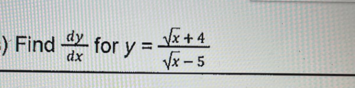 -) Find dx for y=
dy
√x+4
√x-5