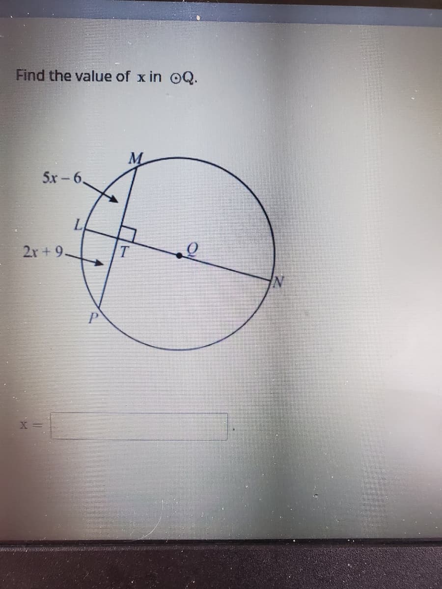 Find the value of x in OQ.
5x - 6,
2r +9.
