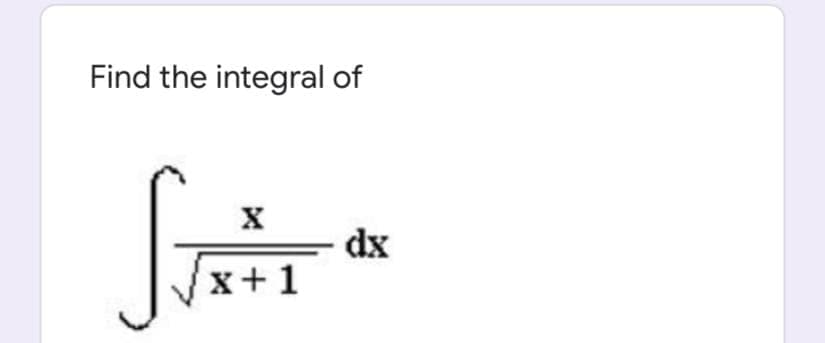 Find the integral of
dx
Vx+1
