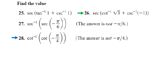 Find the value
25. sec (tan-1 + csc- 1) 26. sec (cotl V3 + csc-(-1))
27. sec
(The answer is not –n/6.)
sec
cot
(The answer is not -7/4.)
