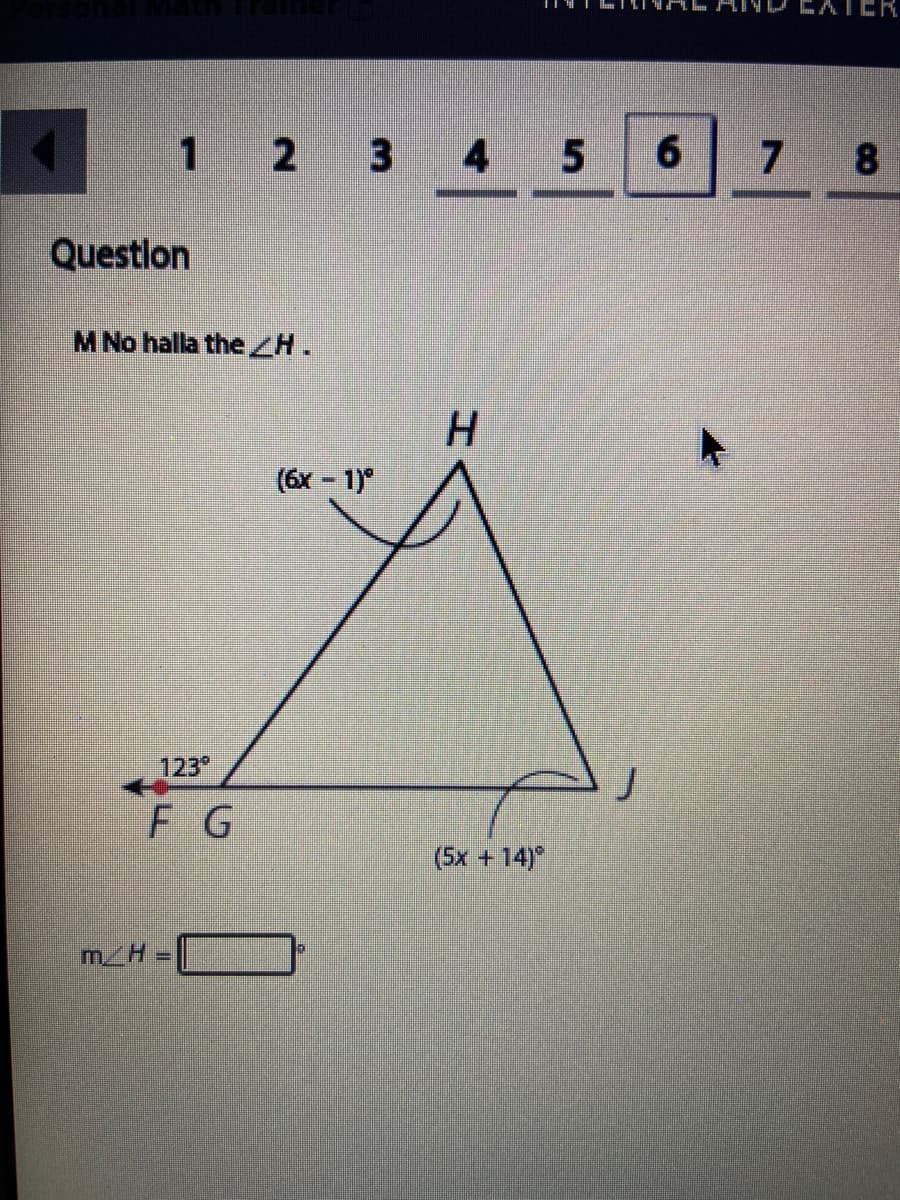 ER
2
3
4
6.
7
8
Questlon
M No halla the ZH.
(6х - 1)°
123°
F G
(5x +14)
m H = [
