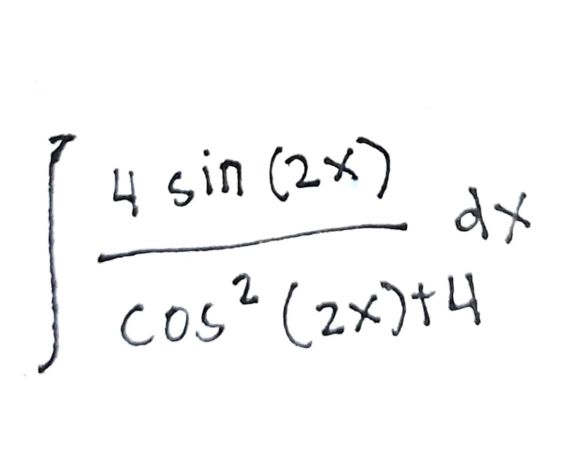 4 sin (2x)
dx
cos" (2x)+4
