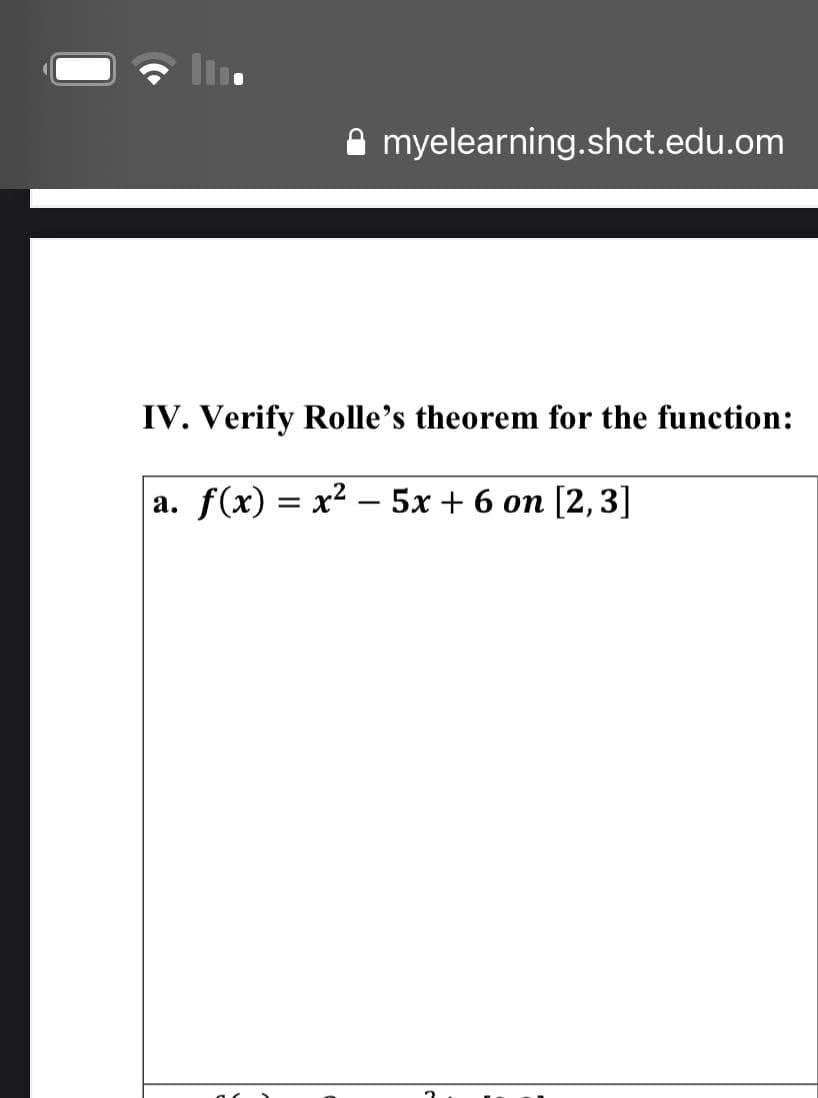 A myelearning.shct.edu.om
IV. Verify Rolle's theorem for the function:
a. f(x) = x² – 5x + 6 on [2, 3]
