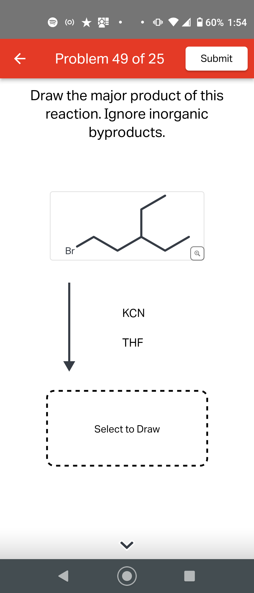 (0) ★
Problem 49 of 25
Br
Draw the major product of this
reaction. Ignore inorganic
byproducts.
KCN
THE
60% 1:54
Select to Draw
Submit