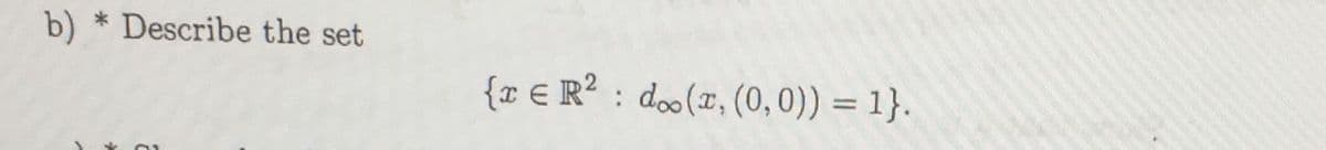 b) * Describe the set
{x € R? : doo(r, (0,0)) = 1}.
