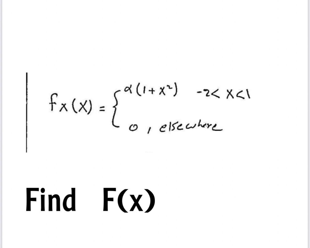 a (1+x*)
fxcX) = {***
-2く X<
oi elsecwhere
Find F(x)
