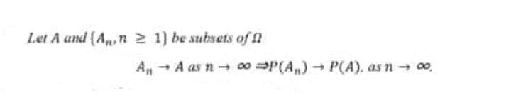 Let A and (Ann 2 1) be subsets of 2
An - A as n 0P(A)P(A). as n- 00,
