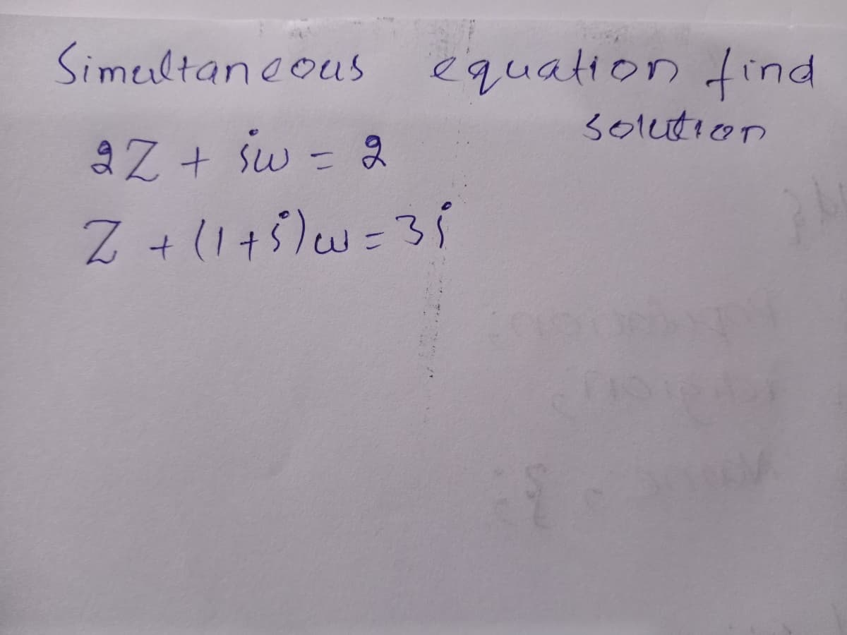 Simeltaneous equation find
solution
aZ + sw = 2
Z +(1+5)w=3
%3D
