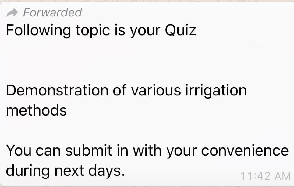 Forwarded
Following topic is your Quiz
Demonstration of various irrigation
methods
You can submit in with your convenience
during next days.
11:42 AM
