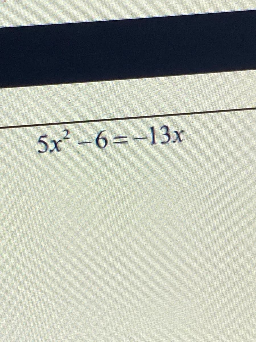 5x -6=-13x
.2
