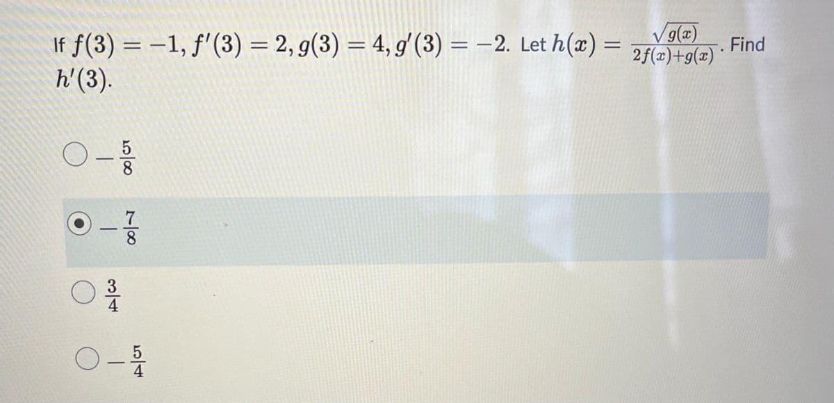 If f(3) = −1, f'(3) = 2, g(3) = 4, g(3) = -2. Let h(x) =
h' (3).
)- 용
○ -
3
―
100
54
√g(x)
2f(z)+g(x).
Find