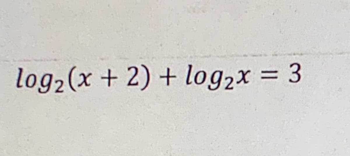 log2(x + 2) + log,x = 3
%3D
