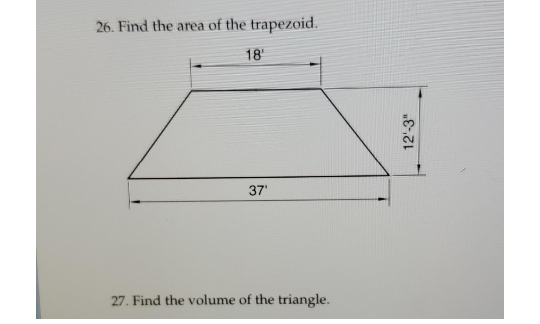 26. Find the area of the trapezoid.
18¹
37'
27. Find the volume of the triangle.
12¹-3"