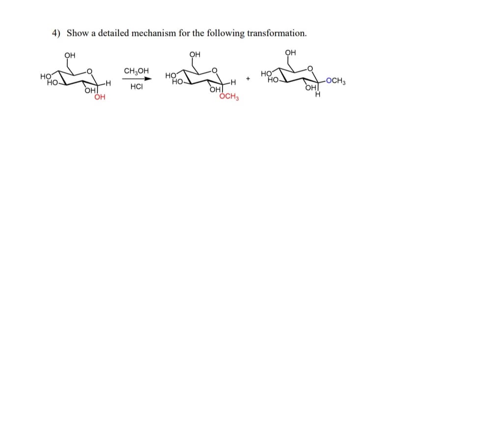 4) Show a detailed mechanism for the following transformation.
OH
OH
OH
HO
HO
-H
OH
CH₂OH
HCI
HO
HO.
OH
-H
OHI
SOCH 3
HO
-OCH 3
OHI
H