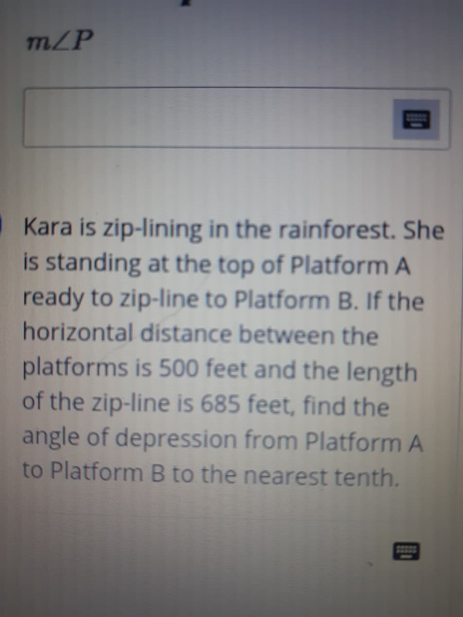 ### Problem Statement

**Kara is zip-lining in the rainforest. She is standing at the top of Platform A ready to zip-line to Platform B. If the horizontal distance between the platforms is 500 feet and the length of the zip-line is 685 feet, find the angle of depression from Platform A to Platform B to the nearest tenth.**

### Solution

To find the angle of depression, we can use trigonometric relationships in the right triangle formed by the two platforms and the zip-line. Here are the given details:

- **Horizontal distance (adjacent side to the angle of depression):** 500 feet
- **Length of the zip-line (hypotenuse of the triangle):** 685 feet

We use the trigonometric function cosine (cos) since we have the lengths of the adjacent side and the hypotenuse.

**Cosine Formula:**
\[ \cos(\theta) = \frac{\text{adjacent}}{\text{hypotenuse}} \]

Substitute the known values:
\[ \cos(\theta) = \frac{500}{685} \]
\[ \cos(\theta) = 0.7299 \]

To find the angle \( \theta \), we take the inverse cosine (arccos):
\[ \theta = \cos^{-1}(0.7299) \]

Using a calculator:
\[ \theta \approx 43.0^\circ \]

Therefore, the angle of depression from Platform A to Platform B is approximately \( 43.0^\circ \) to the nearest tenth.

### Visualization

A right triangle is formed with the following elements:
- The base of the triangle represents the horizontal distance of 500 feet.
- The hypotenuse represents the length of the zip-line which is 685 feet.
- The angle we need to find is the angle of depression from Platform A, looking down to Platform B.

The angle of depression is equal to the angle of elevation of the point on Platform B to Platform A due to parallel horizontal lines and alternate interior angles.