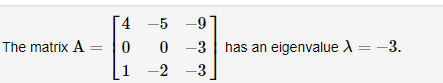 4 -5 -9
The matrix A = 0
0 -3 has an eigenvalue A = -3.
1
-2 -3
