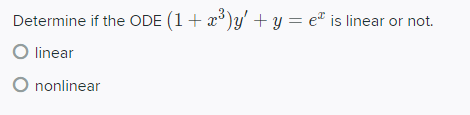 Determine if the ODE (1+ x*)y' + y = e® is linear or not.
O linear
O nonlinear
