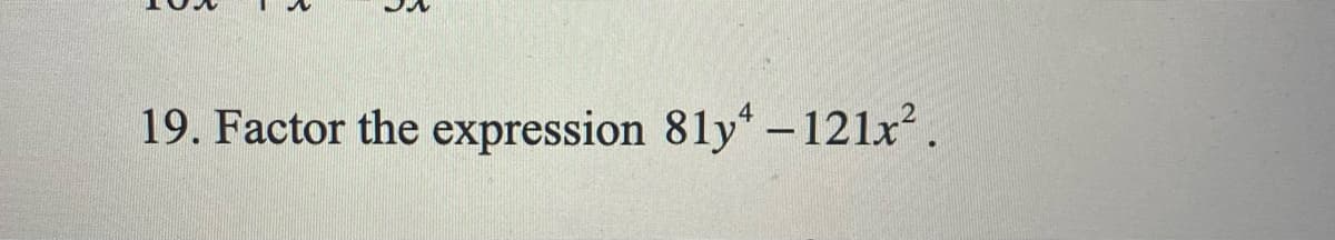 19. Factor the expression 81y-121x.
