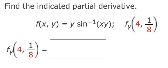 Find the indicated partial derivative.
f(x, y) = y sin-¹(xy);
Fr(4₁ 1/3) = |
8
fy (4, 1/2)
8