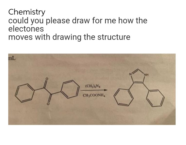 Chemistry
could you please draw for me how the
electones
moves with drawing the structure
mL
(CH₂)6N4
CH,COONH,
NH