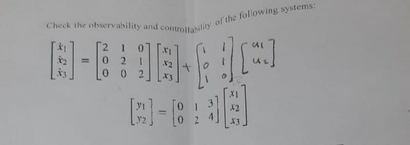 Check the observability and controllability of the following systems:
2 1
8-68-60
= 021
002 X3
B-6:38
4
X2
X3