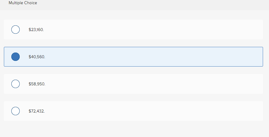 Multiple Choice
о
о
$23,160.
$40,560.
$58,950.
$72,432.