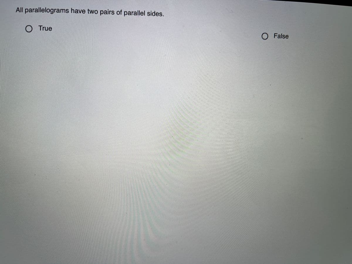 All parallelograms have two pairs of parallel sides.
O True
O False
