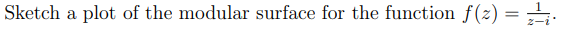 Sketch a plot of the modular surface for the function f(z) =