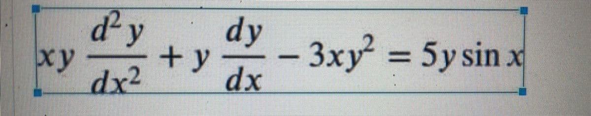 dy
+ y
dx
– 3xy 5y sin x
ху
dx²
