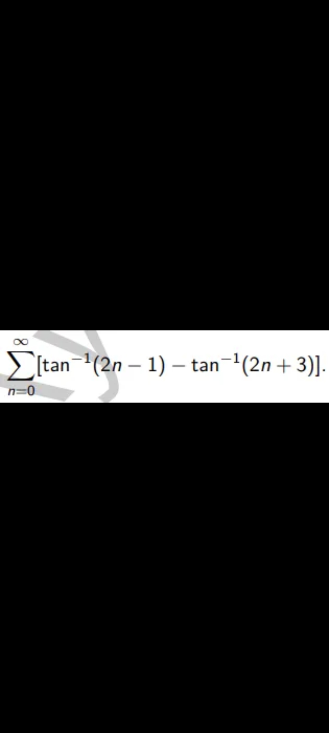 Eitan (2n – 1) – tan-(2n + 3)].
n=0
