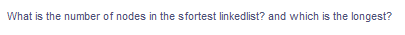 What is the number of nodes in the sfortest linkedlist? and which is the longest?
