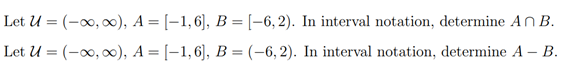 Let U = (-∞, 0), A = [-1,6], B =[-6, 2). In interval notation, determine An B.
Let U = (-∞, 00), A = [-1,6], B = (-6, 2). In interval notation, determine A – B.
