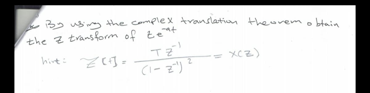 By us iny the complex translation theorem
btain
the z trans form of zeat
hint i Z Ct] =
XCZ)
%3D
