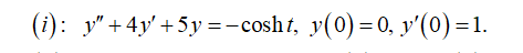 (i): y"+4y' +5y =-cosht, y(0)=0, y'(0) =1.
