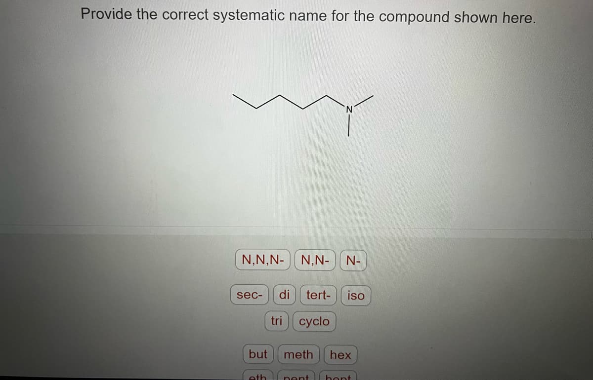 Provide the correct systematic name for the compound shown here.
N,N,N- N,N- N-
sec-
di tert- iso
tri cyclo
but meth
hex
eth pent hont