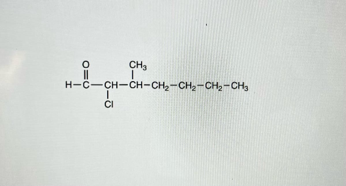 CH3
--8----
||
CI
H-C—CH-CH-CH2-CH2-CH2-CH3