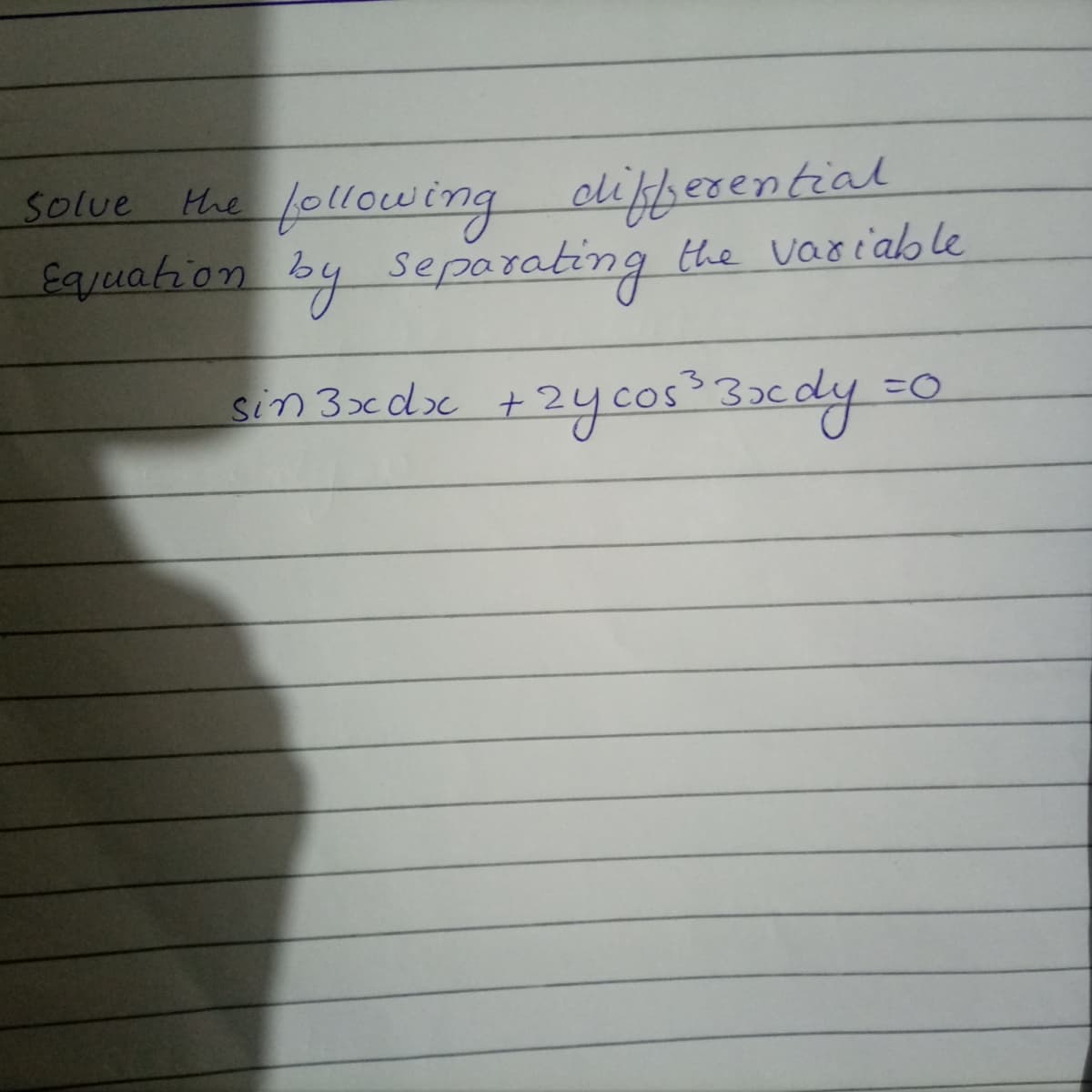 fellowing dlifherential
the variab le
Solue
the
Eqjuation by Separating
sin 3xdx +2ycos? 33cdy =0
