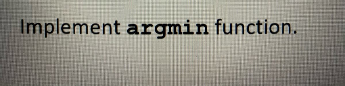 Implement argmin function.
