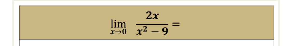 2x
lim
x→0 x² – 9
-
