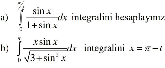 2.
sin x
-dx integralini hesaplayınız
1+ sin x
a)
xsin
x sin x
=dx integralini x=n-t
b)
V3+ sin? x
3+sin x
