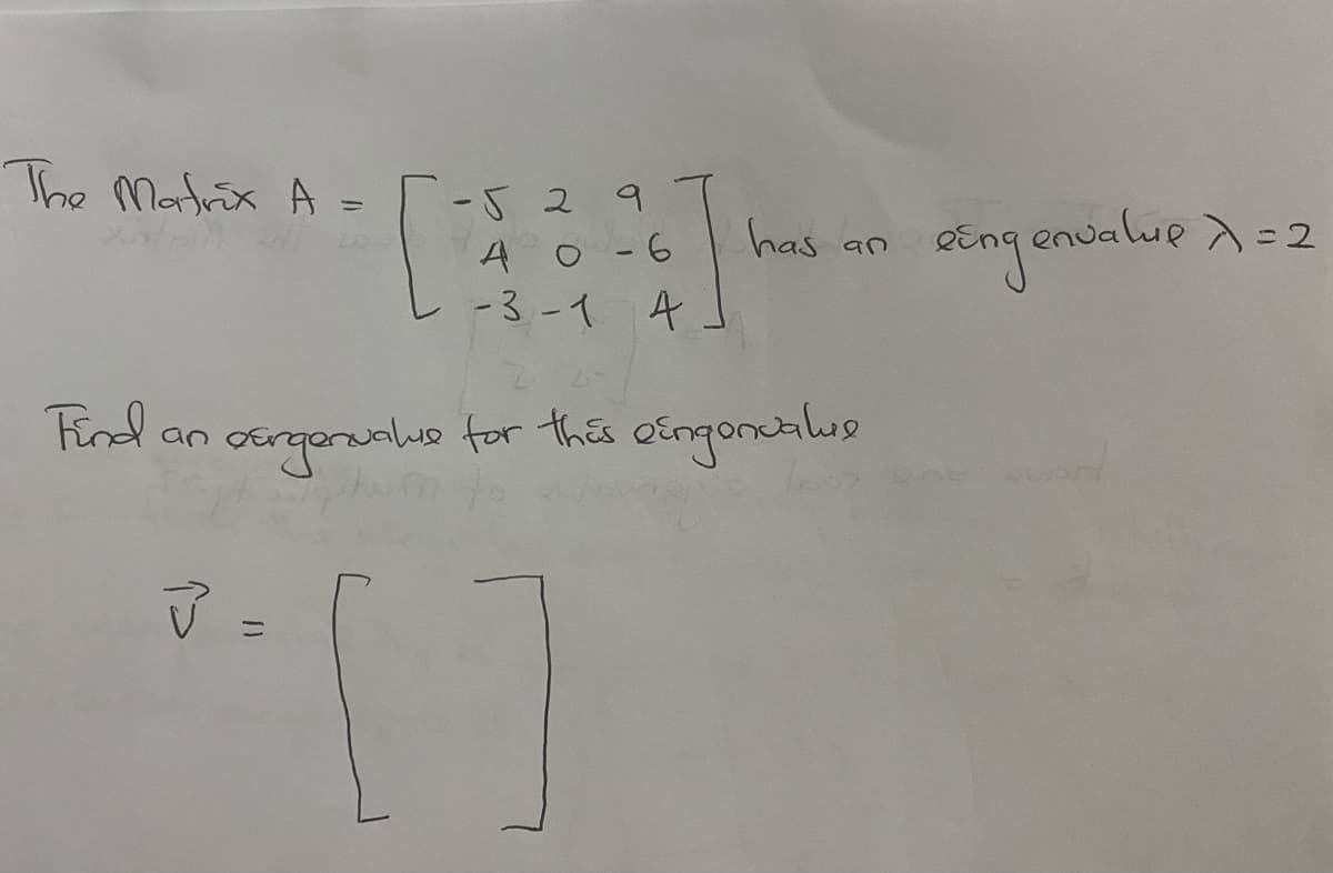 The Matrix A =
-529
has an
eEng enualup ) = 2
A o -6
-3 -1 4-
Find an
ocrganunluo for this oingoncalus
ニ
