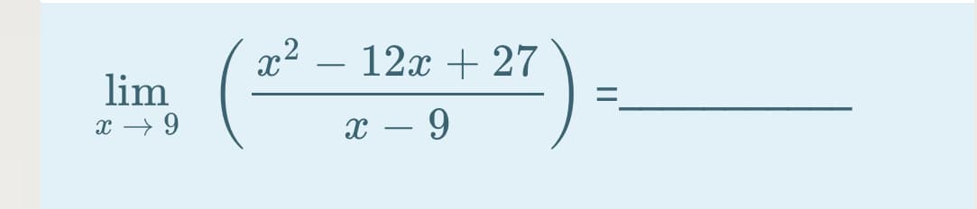 x²
12x + 27
lim
x → 9
x – 9
-
