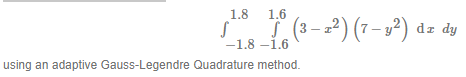 1.8
1.6
(3-2) (7-²) dz dy
-1.8 –1.6
using an adaptive Gauss-Legendre Quadrature method.
