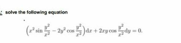 : solve the following equation
(2* sin - 2y° cos )d .
dr+2ry cosdy = 0
COS
%3D
