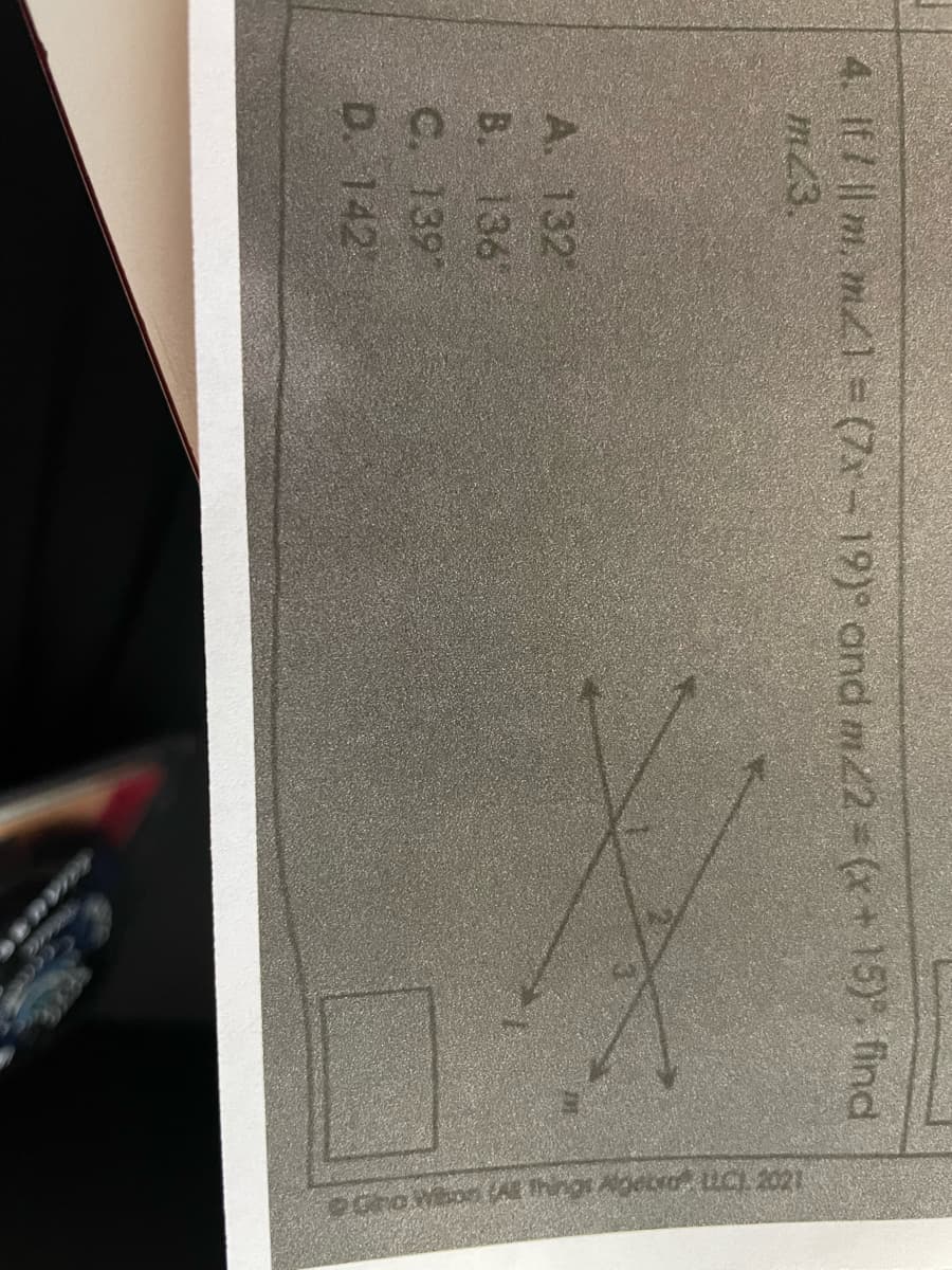 4. If / || m, m2] = (7x – 19)° and m22 = (x + 15), find
m23.
A. 132
B. 136"
C. 1397
D. 142
Gro Won (AE things Agetro C), 2021